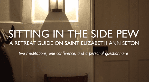 Sitting in the Side Pew – a retreat with Elizabeth Seton