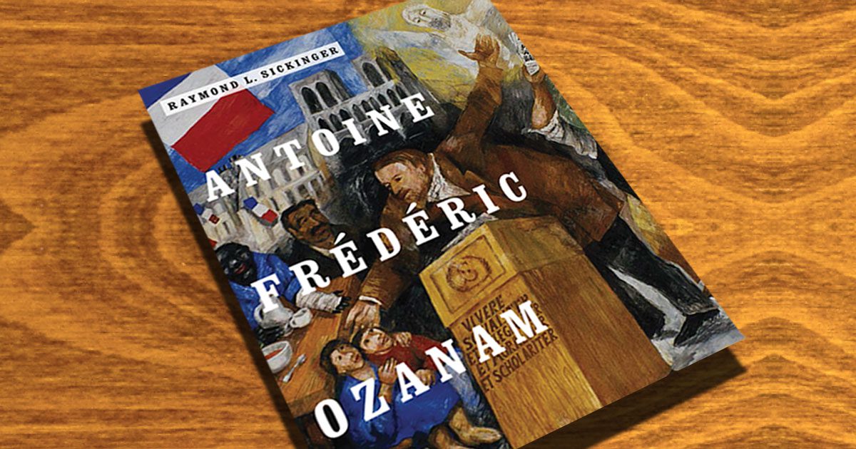 New Biography of Antoine Frederic Ozanam