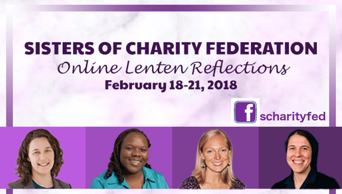 Sisters of Charity Federation | Online Lenten Reflections | February 18-21, 2018