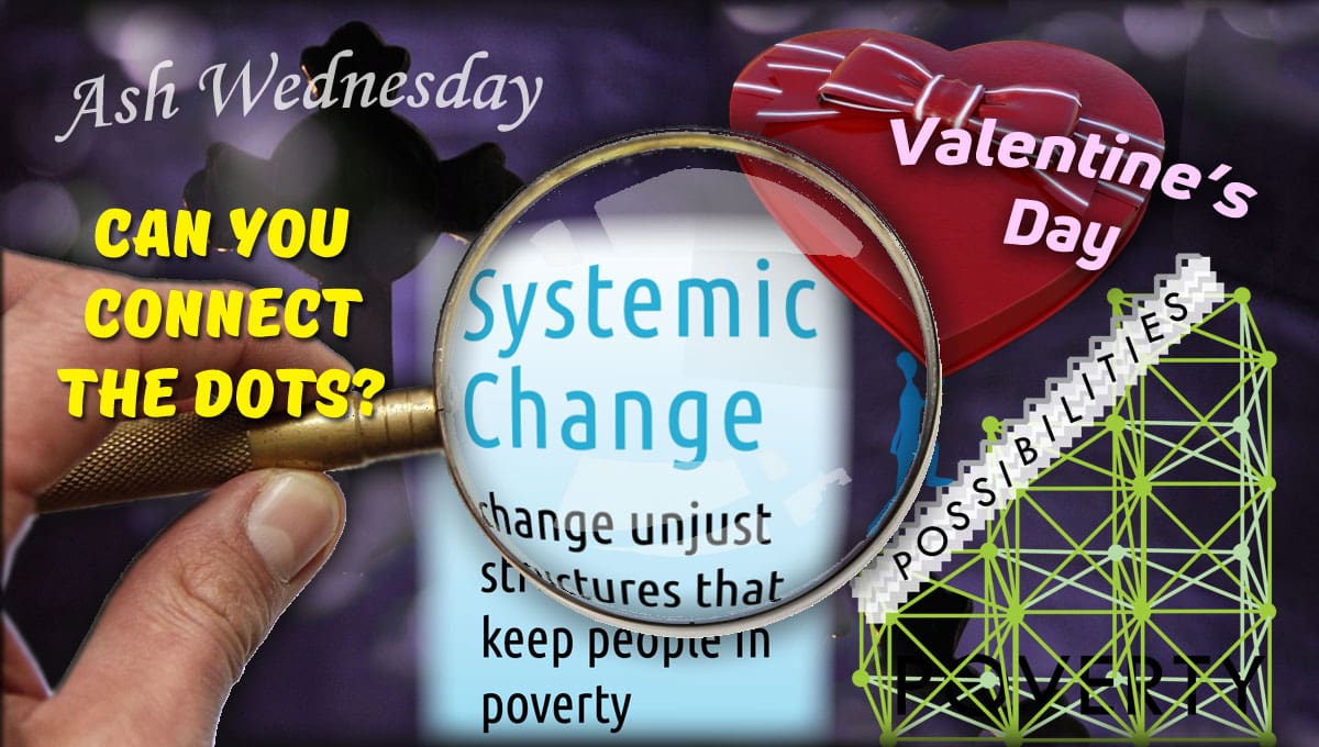 Connecting Ash Wednesday, Valentine’s Day and Systemic Change