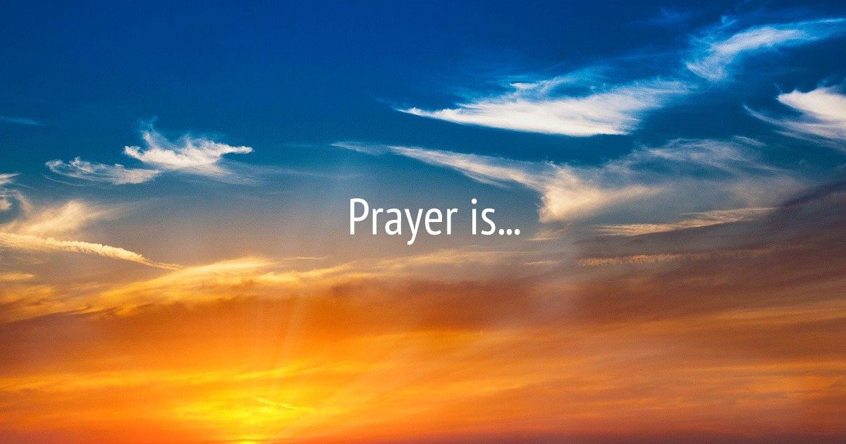 Prayer is…