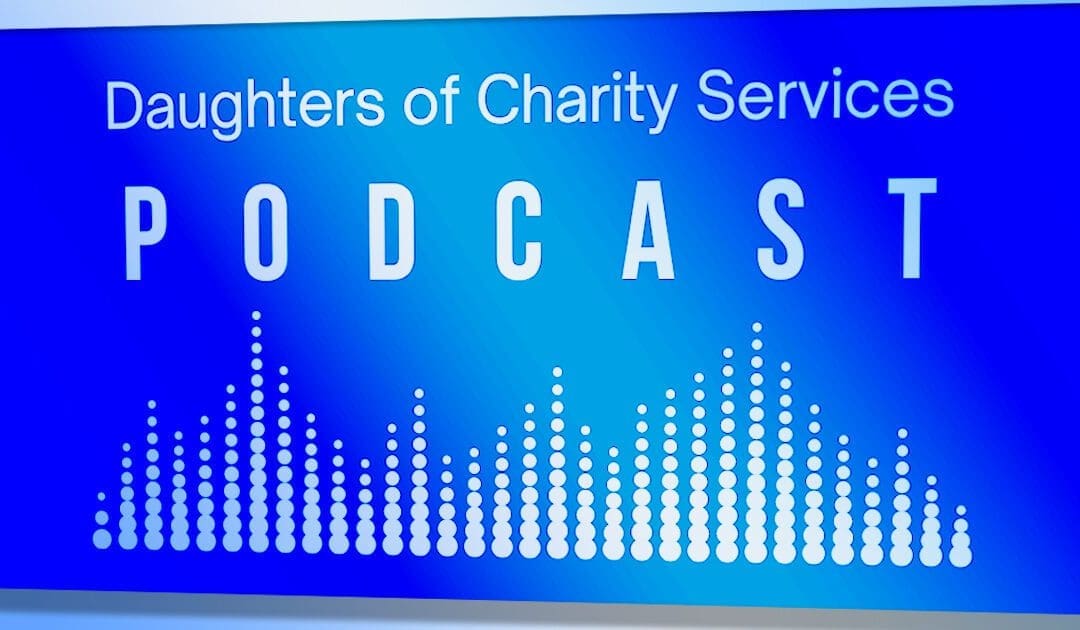 Daughters of Charity Services Launch a Podcast, Share Latest Newsletter