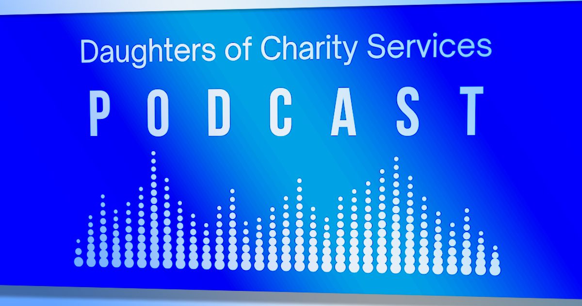 Daughters of Charity Services Launch a Podcast, Share Latest Newsletter