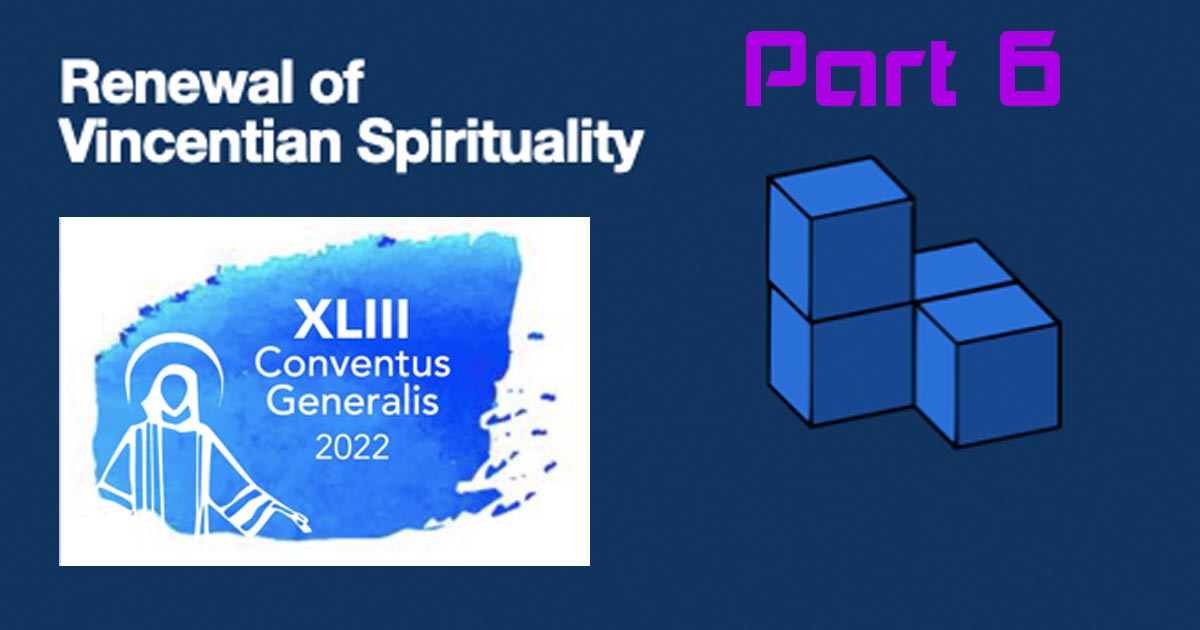 “Renewal of Vincentian Spirituality” Part 6