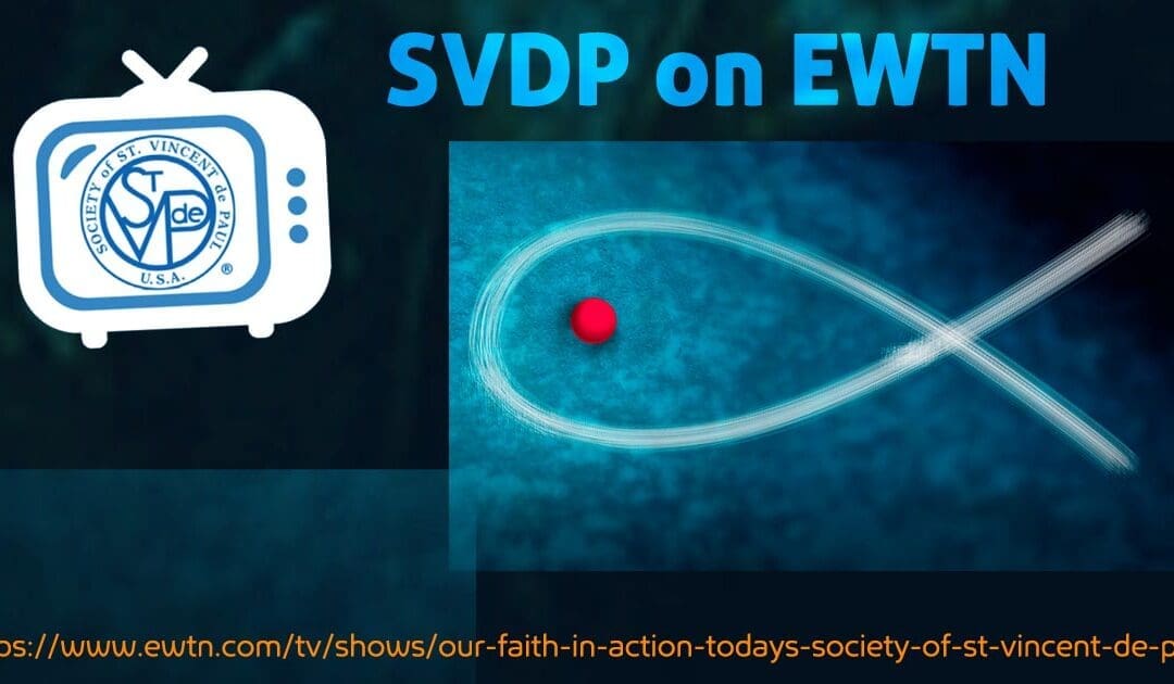 SVdP Announces New Episodes of Our Faith in Action on EWTN