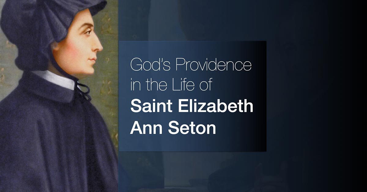 God’s Providence in the Life of Saint Elizabeth Ann Seton