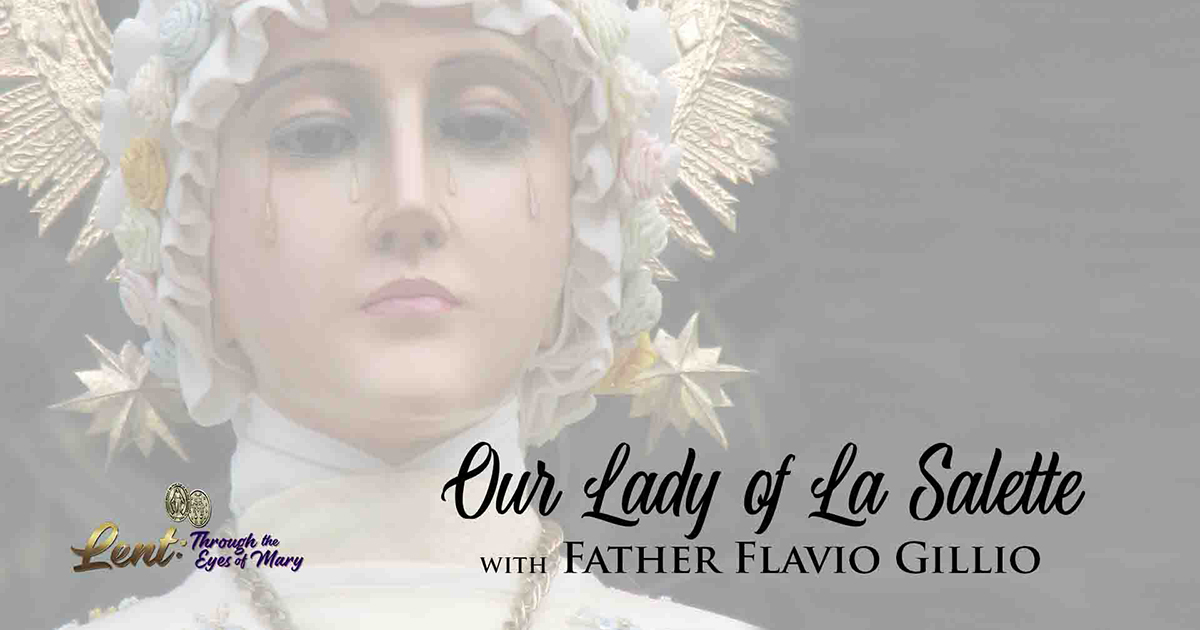 Lent 2023: Our Lady of La Salette, With Father Flavio Gillio
