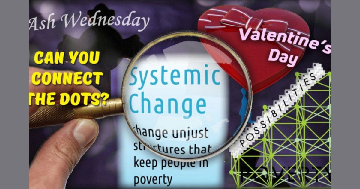 Connecting Dots: Lent, Valentine’s Day, and Systemic Change