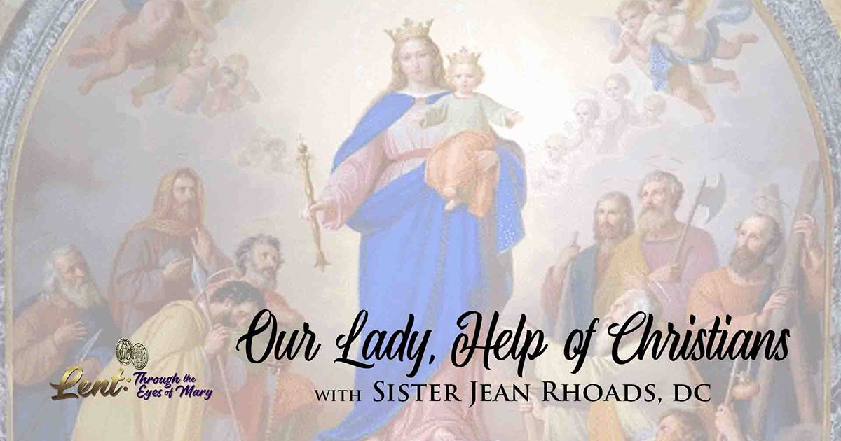 Lent 2023: Our Lady, Help of Christians, With Sister Jean Rhoads, DC