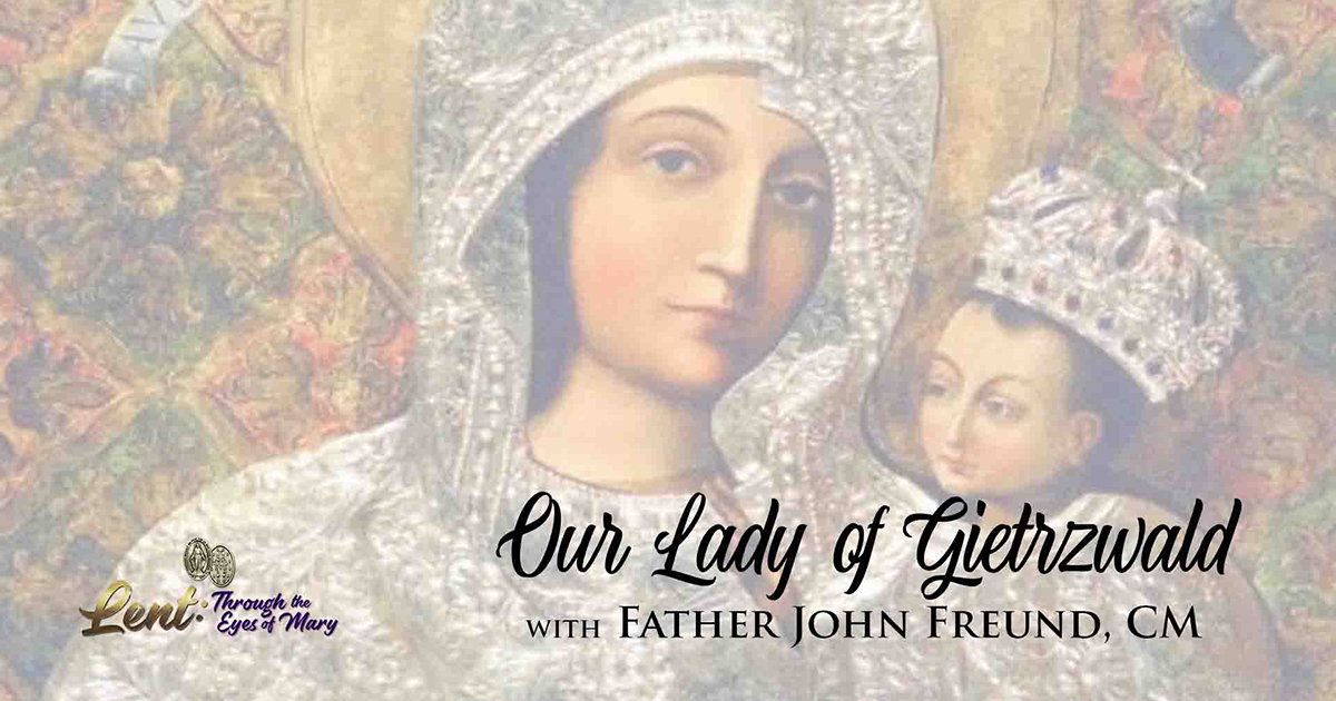 Lent 2023: Our Lady of Gietrzwald, With Father John Freund, CM