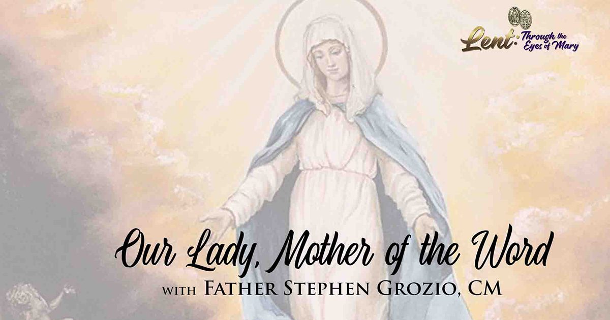 Lent 2023: The Mother of the Word, With Father Stephen Grozio, CM