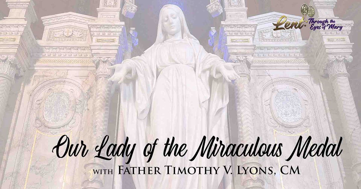 Lent 2023: Our Lady of the Miraculous Medal, With Father Timothy V. Lyons, CM