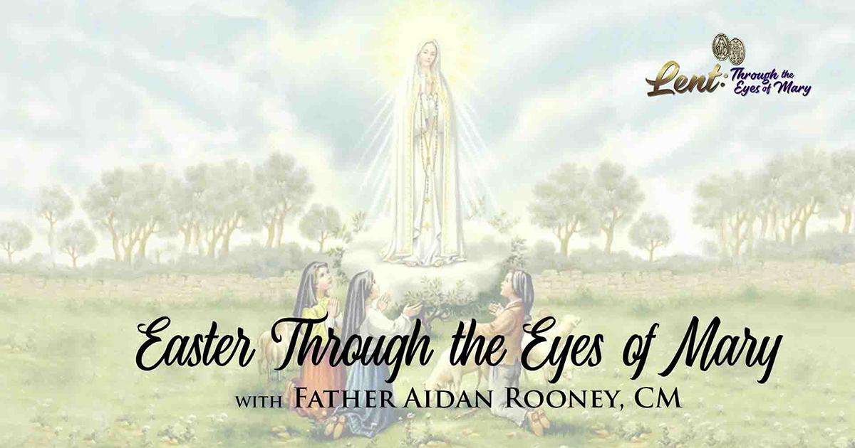Easter 2023: Through the Eyes of Mary, Finale With Father Aidan Rooney, CM