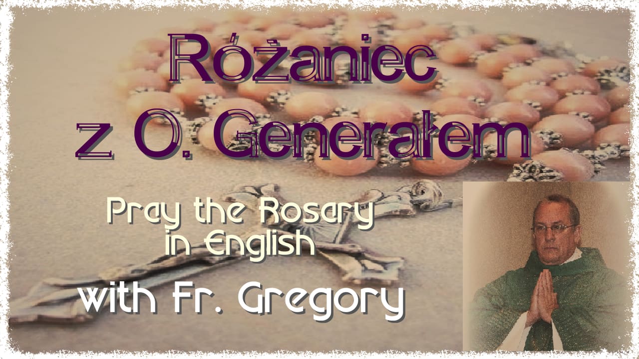 Pray the Rosary with Fr. Greg – Różaniec z O. Generałem