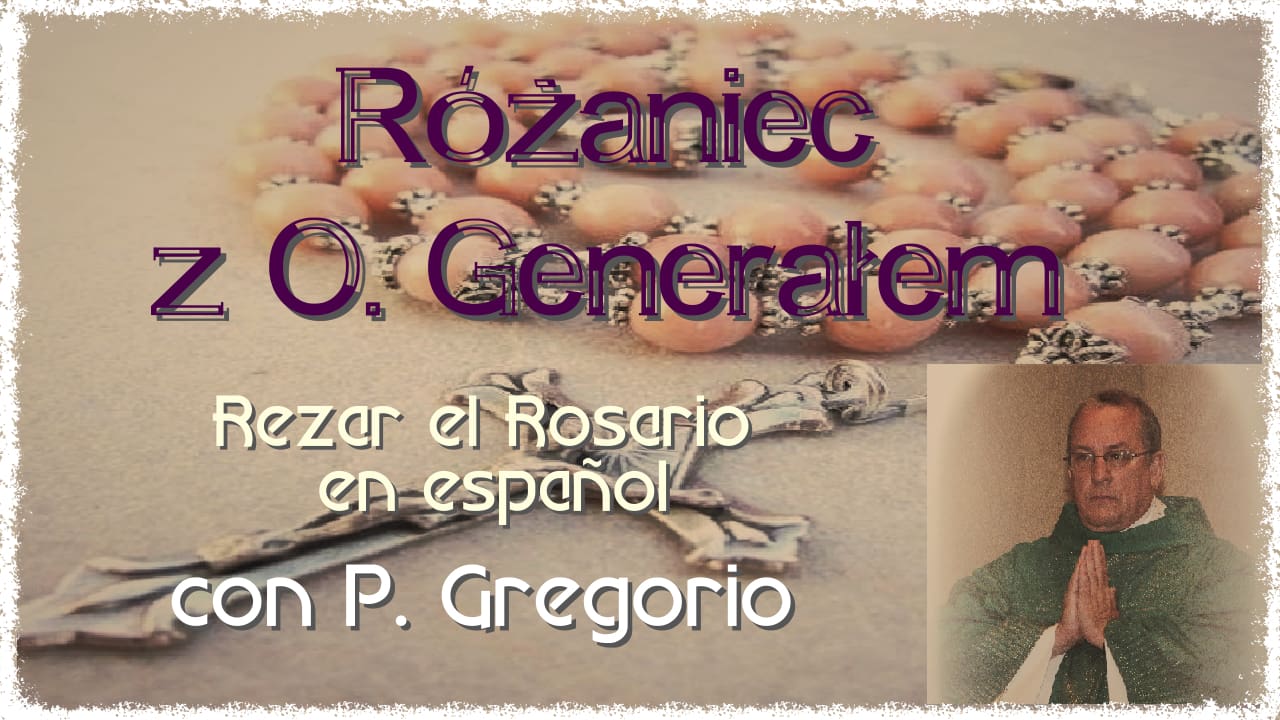 Rezar el Rosario con P. Gregorio – Różaniec z O. Generałem